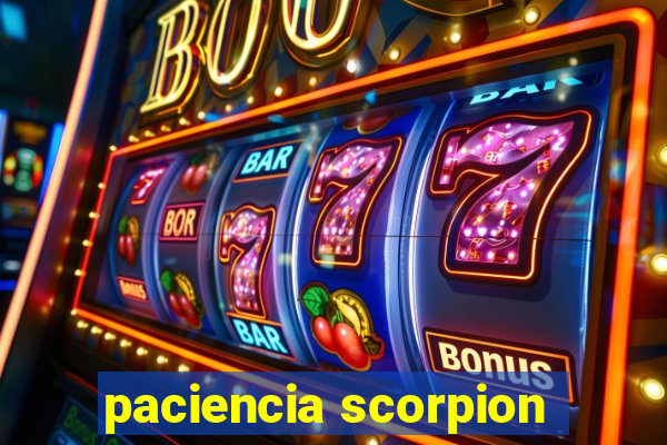 paciencia scorpion
