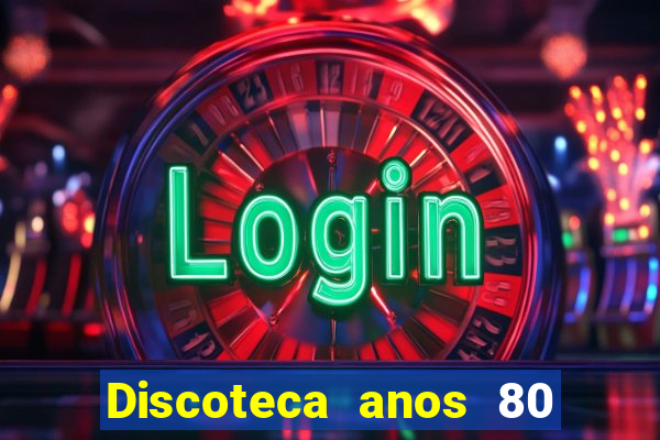 Discoteca anos 80 internacional sua musica