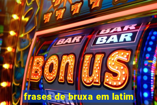 frases de bruxa em latim