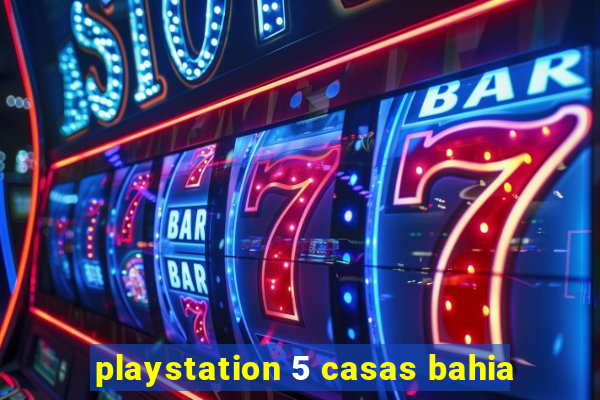 playstation 5 casas bahia