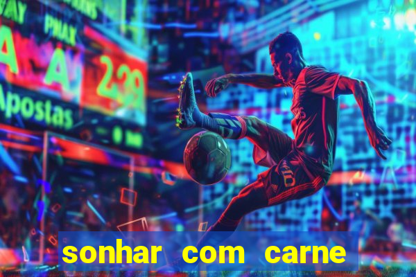 sonhar com carne assada jogo do bicho