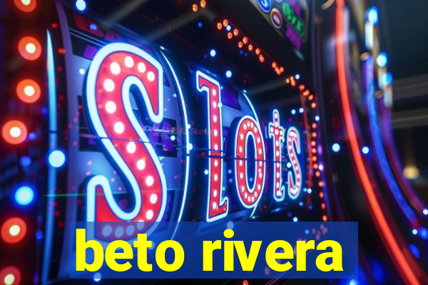 beto rivera