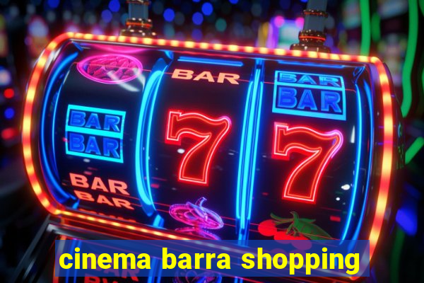 cinema barra shopping