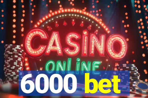 6000 bet