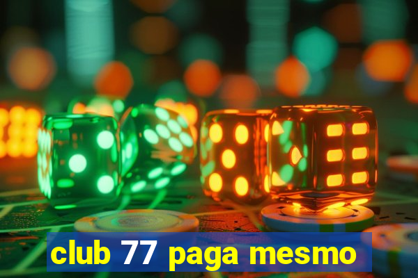 club 77 paga mesmo