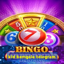 kid bemgala telegram