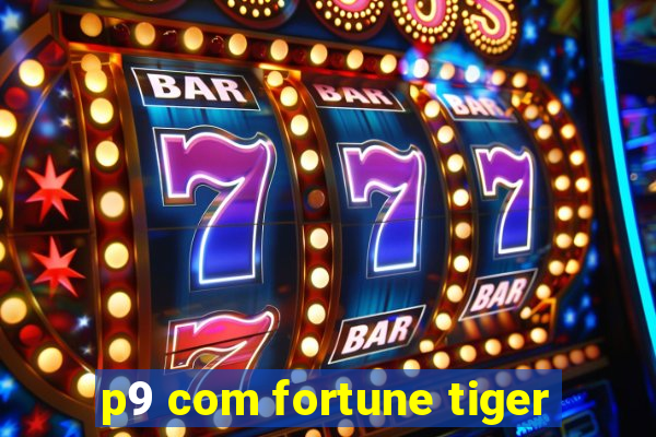 p9 com fortune tiger