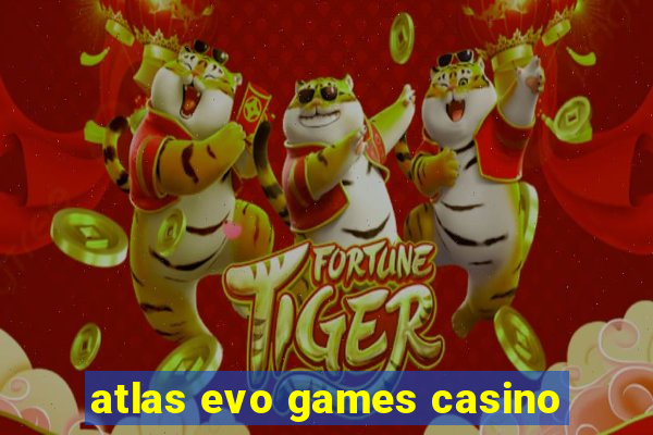 atlas evo games casino