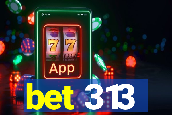 bet 313