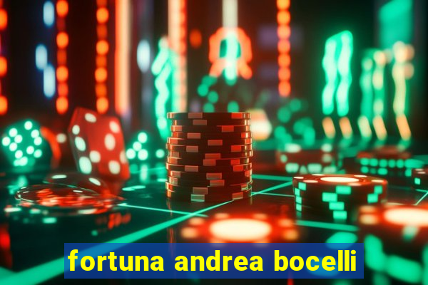 fortuna andrea bocelli