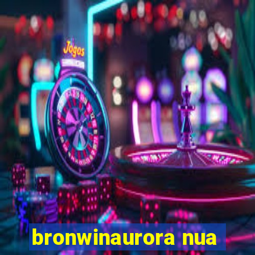 bronwinaurora nua