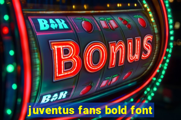 juventus fans bold font