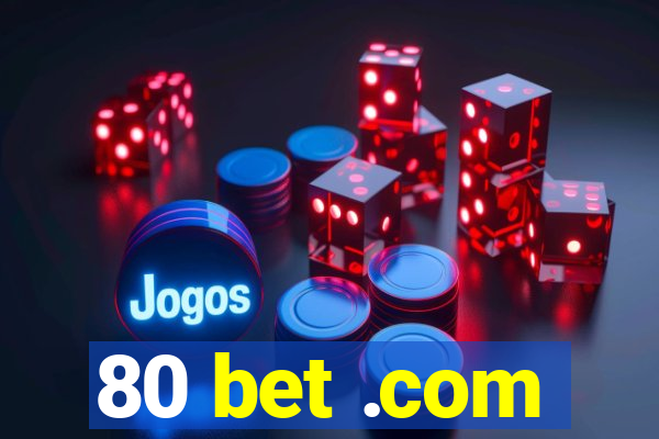 80 bet .com