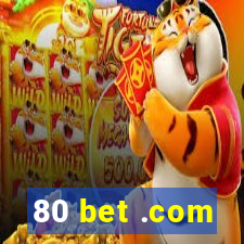 80 bet .com