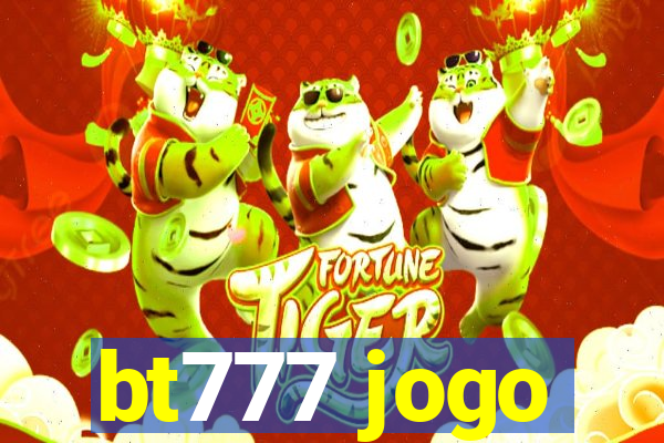 bt777 jogo