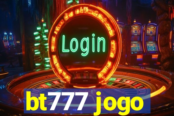 bt777 jogo