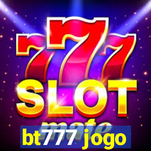 bt777 jogo