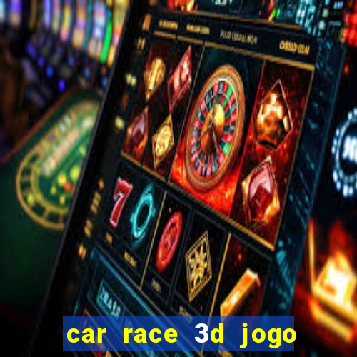 car race 3d jogo de carros