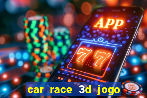 car race 3d jogo de carros