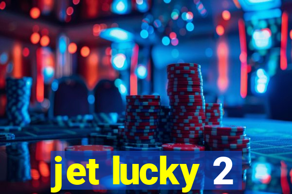 jet lucky 2