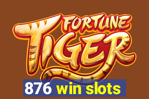 876 win slots
