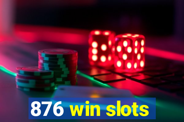 876 win slots