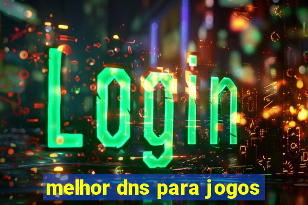 melhor dns para jogos