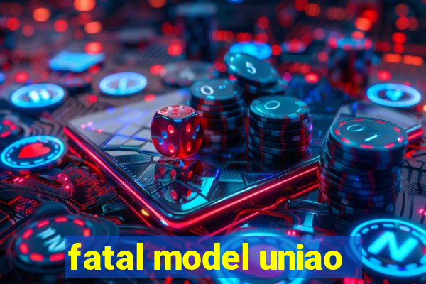fatal model uniao