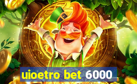 uioetro bet 6000