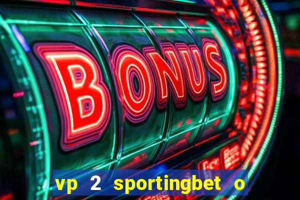 vp 2 sportingbet o que significa