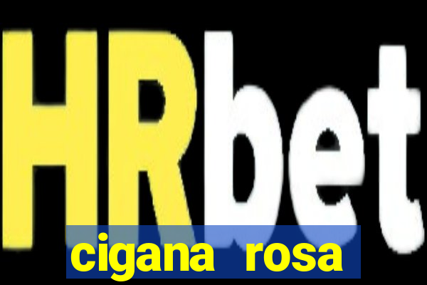 cigana rosa vermelha historia