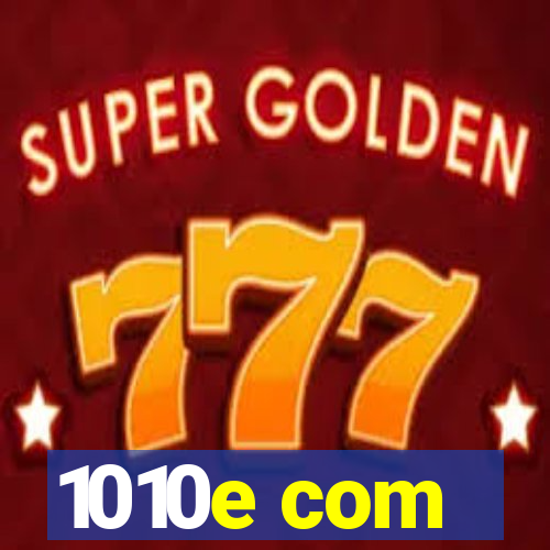 1010e com