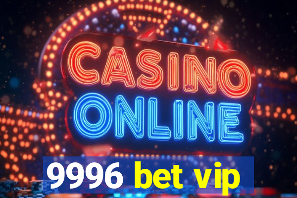 9996 bet vip