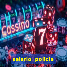 salario policia civil da bahia