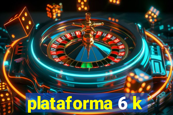 plataforma 6 k