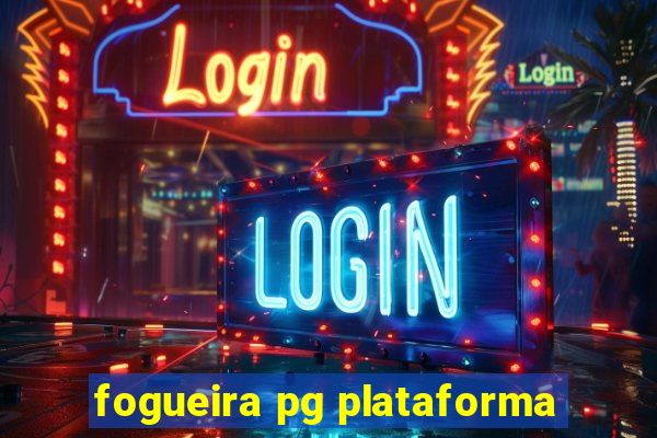 fogueira pg plataforma