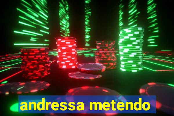 andressa metendo