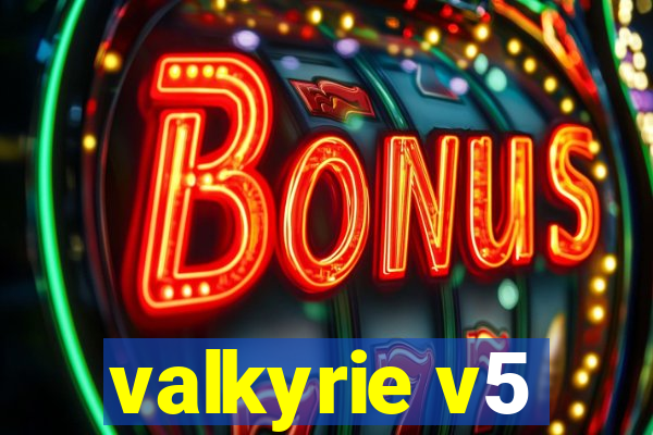 valkyrie v5