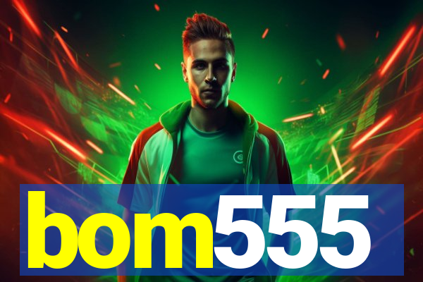 bom555