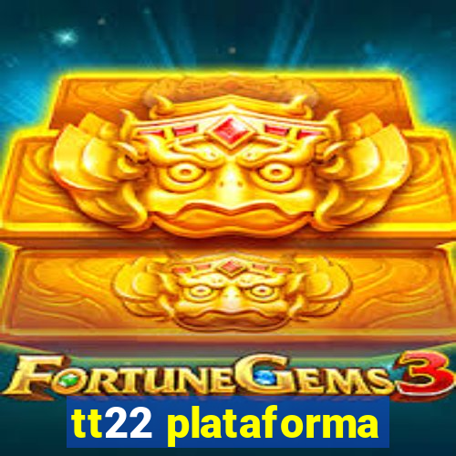 tt22 plataforma