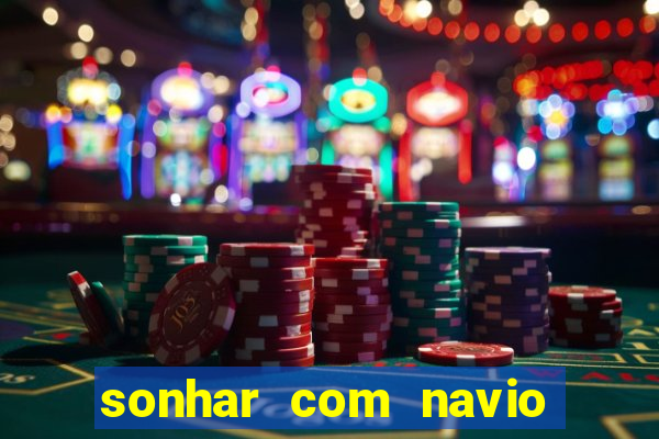 sonhar com navio jogo do bicho