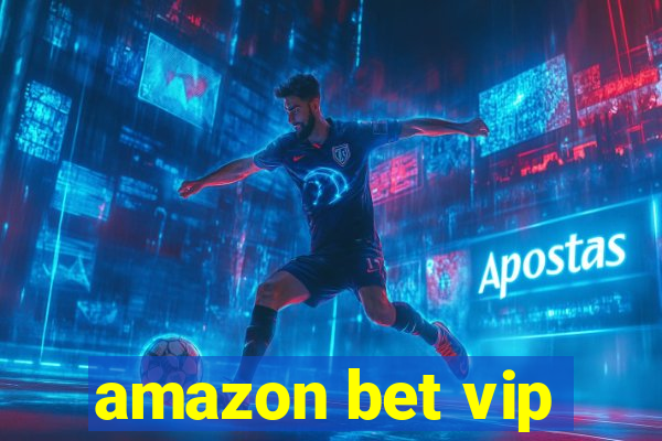 amazon bet vip