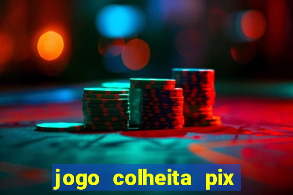 jogo colheita pix paga mesmo