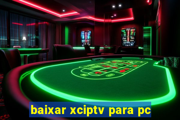 baixar xciptv para pc