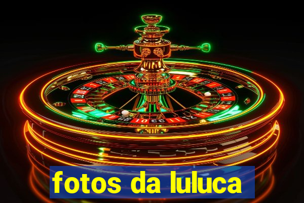 fotos da luluca