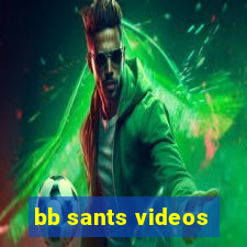 bb sants videos