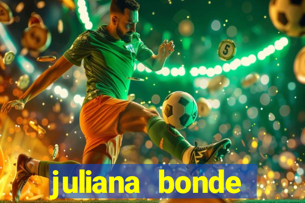 juliana bonde mostrando tudo