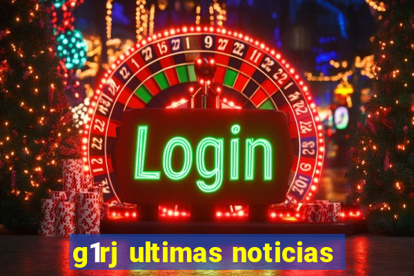 g1rj ultimas noticias