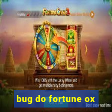 bug do fortune ox