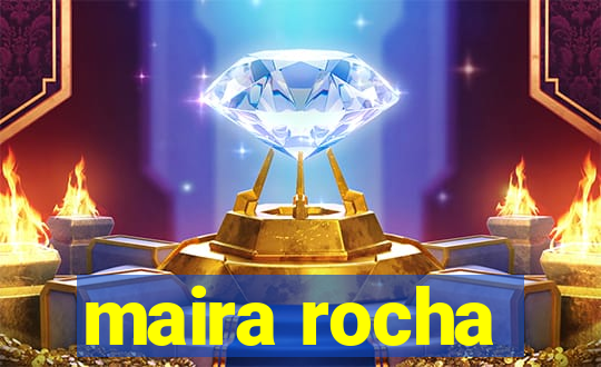 maira rocha